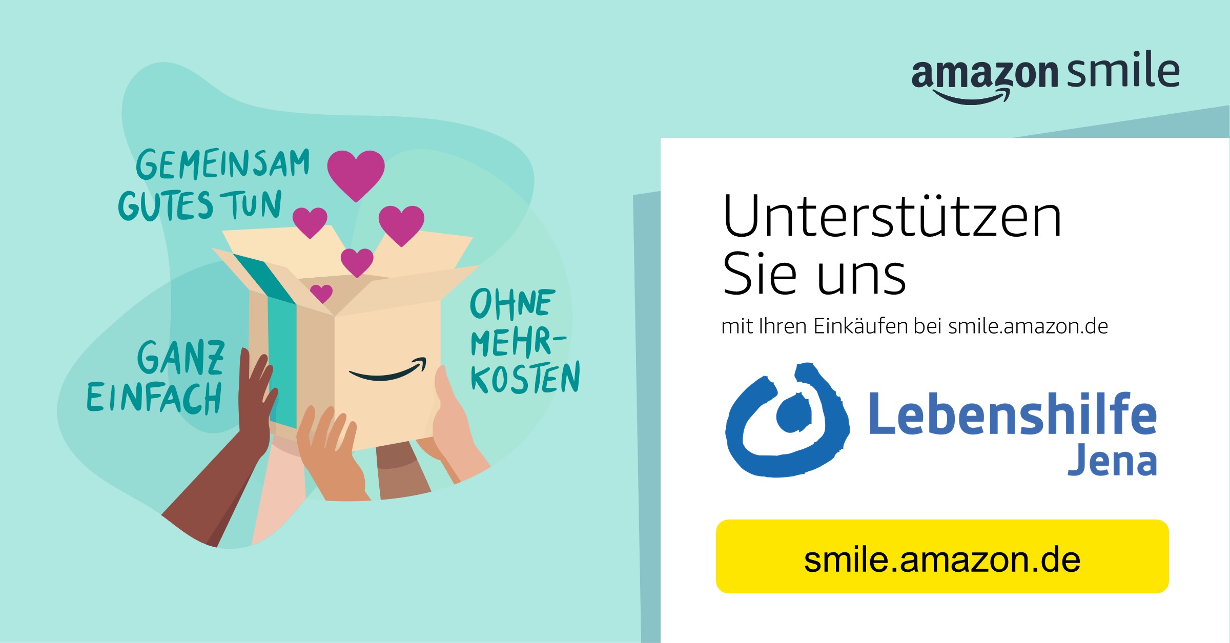Das ist ein Banner von Amazon Smile. Viele Hände halten einen Karton. Aus dem Karton kommen lila Herzen. Daneben steht: Gemeinsam Gutes tun, ganz einfach, ohne Mehrkosten. Rechts ist das Amazon Smile Logon sowie das Logo der Lebenshilfe Jena.
